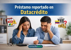 Préstamo reportado en Datacrédito: opciones reales en Colombia - Consulte Bank